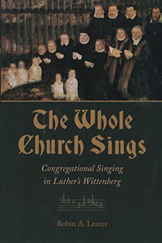 The Whole Church Sings Congregational Singing In Luther's Wittenberg (calvin In [Paperback]