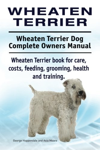 Wheaten Terrier. Wheaten Terrier Dog Complete Owners Manual. Wheaten Terrier Boo [Paperback]