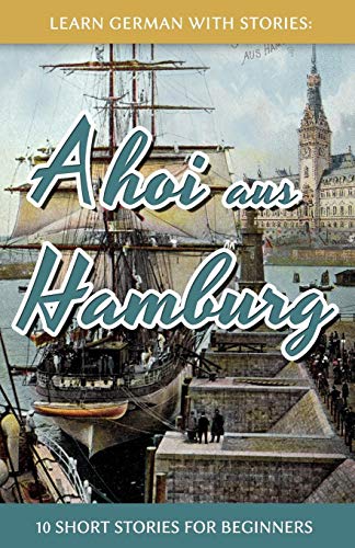 Learn German With Stories Ahoi Aus Hamburg - 10 Short Stories For Beginners (di [Paperback]