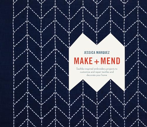 Make and Mend Sashiko-Inspired Embroidery Projects to Customize and Repair Text [Hardcover]