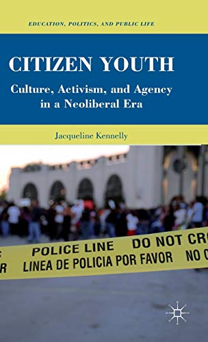 Citizen Youth: Culture, Activism, and Agency in a Neoliberal Era [Hardcover]