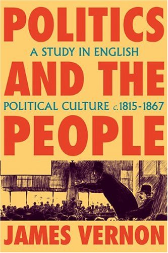 Politics and the People A Study in English Political Culture, 1815}}}1867 [Paperback]
