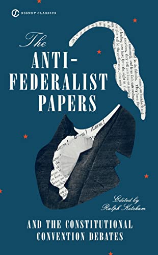 The Anti-Federalist Papers and the Constitutional Convention Debates [Paperback]