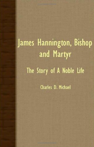 James Hannington, Bishop and Martyr  The Story of A Noble Life [Unknown]