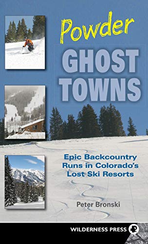 Powder Ghost Towns Epic Backcountry Runs in Colorado's Lost Ski Resorts [Hardcover]