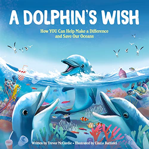 A Dolphin&39s Wish How YOU Can Help Make a Difference and Save Our Oceans [Hardcover]