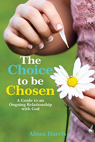The Choice to be Chosen A Guide to an Ongoing Relationship with God [Paperback]
