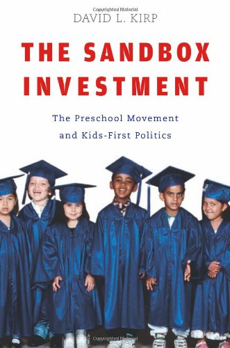 The Sandbox Investment The Preschool Movement and Kids-First Politics [Paperback]