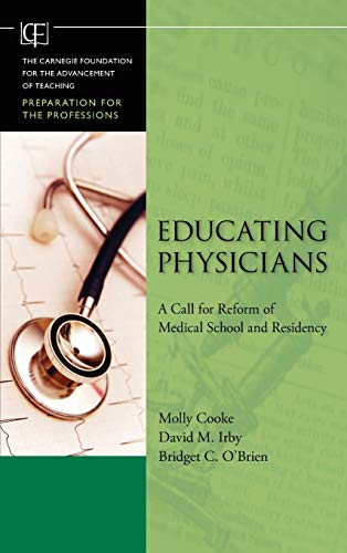 Educating Physicians A Call for Reform of Medical School and Residency [Hardcover]