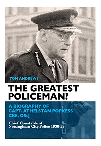 The Greatest Policeman A Biography of Capt Athelstan Popkess [Paperback]