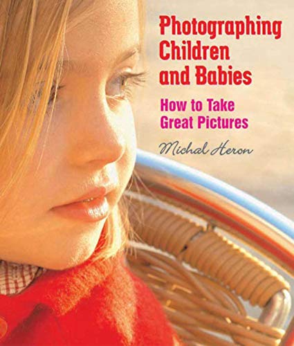 Photographing Children and Babies How to Take Great Pictures [Paperback]