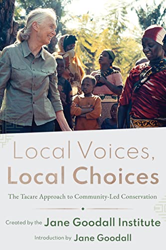 Local Voices, Local Choices The Tacare Approach to Community-Led Conservation [Hardcover]