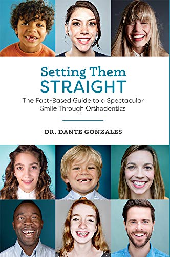 Setting Them Straight The Fact-Based Guide To A Spectacular Smile Through Ortho [Hardcover]