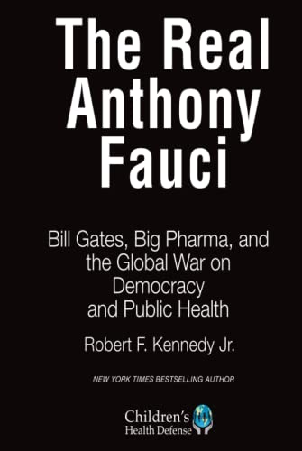 The Real Anthony Fauci Bill Gates, Big Pharma, and the Global War on Democracy  [Hardcover]