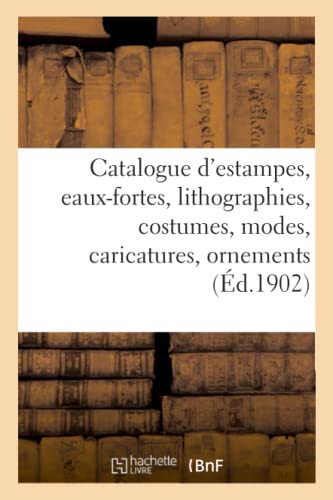 Catalogue D'Estampes Anciennes Et Modernes, Eaux-Fortes, Lithographies, Costumes