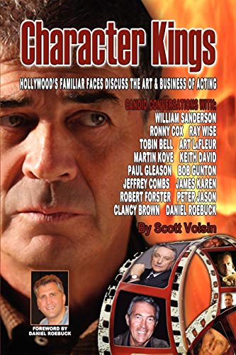 Character Kings Hollywood's Familiar Faces Discuss The Art & Business Of Acting [Paperback]