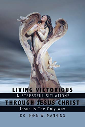 Living Victorious in Stressful Situations Through Jesus Christ  Jesus Is the On [Paperback]