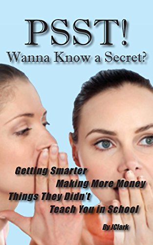 Psst Wanna Know A Secret Getting Smarter, Making More Money Things They Didn' [Paperback]