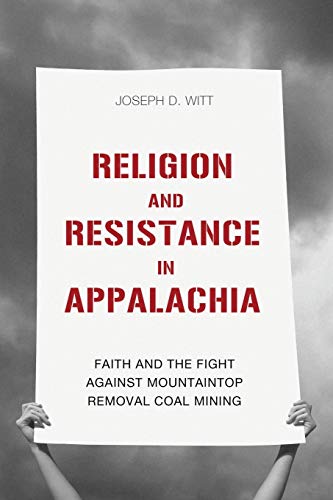 Religion and Resistance in Appalachia  Faith and the Fight Against Mountaintop  [Paperback]