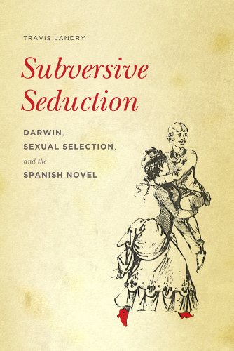 Subversive Seduction Darwin, Sexual Selection, And The Spanish Novel (modern La [Paperback]
