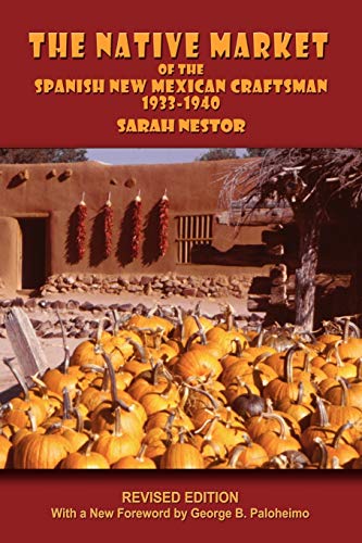 The Native Market Of The Spanish New Mexican Craftsman, 1933-1940 (southwest Her [Paperback]