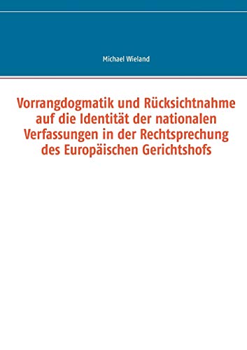 Vorrangdogmatik Und Rcksichtnahme Auf Die Identitt Der Nationalen Verfassungen [Paperback]