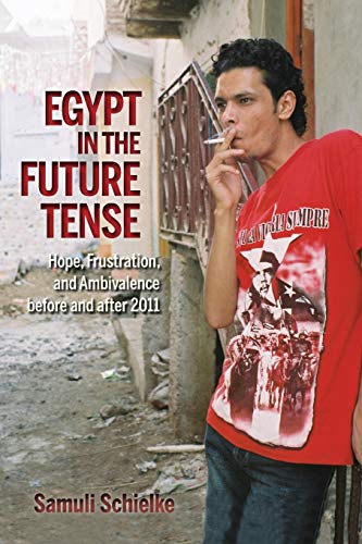 Egypt in the Future Tense Hope, Frustration, and Ambivalence before and after 2 [Paperback]