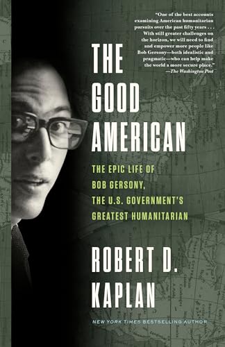 The Good American The Epic Life of Bob Gersony, the U.S. Government's Greatest  [Paperback]