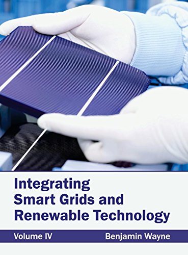 Integrating Smart Grids and Renewable Technology Volume IV [Hardcover]