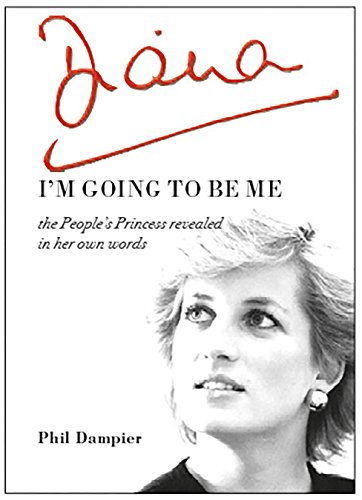 Diana I'm Going to be Me the People's Princess revealed in her own words [Paperback]