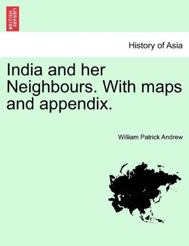 India and Her Neighbours with Maps and Appendix [Paperback]