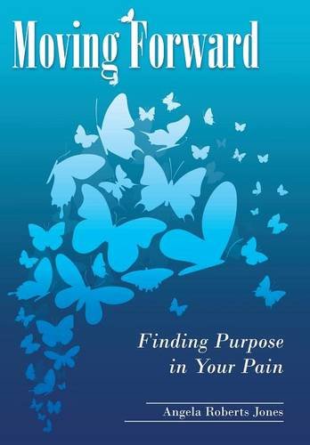 Moving Forward Finding Purpose In Your Pain [Hardcover]