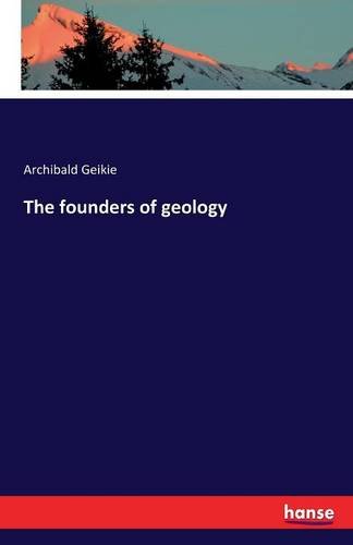 The Founders Of Geology [Paperback]