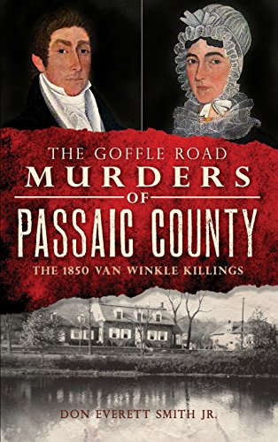Goffle Road Murders of Passaic County  The 1850 Van Winkle Killings [Hardcover]