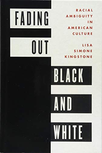 Fading Out Black and White Racial Ambiguity in American Culture [Hardcover]