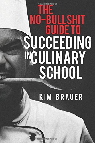 The No-Bullshit Guide To Succeeding In Culinary School [Paperback]