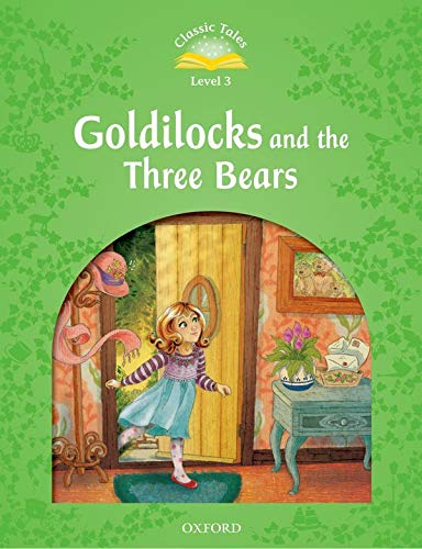Classic Tales Second Edition: Level 3: Goldilocks And The Three Bears Classic Tales Second Edition: Level 3: Goldilocks And The Three Bears