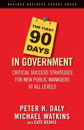 First 90 Days in Government Critical Success Strategies for New Public Managers [Hardcover]