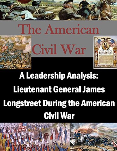 A Leadership Analysis Lieutenant General James Longstreet During The American C [Paperback]