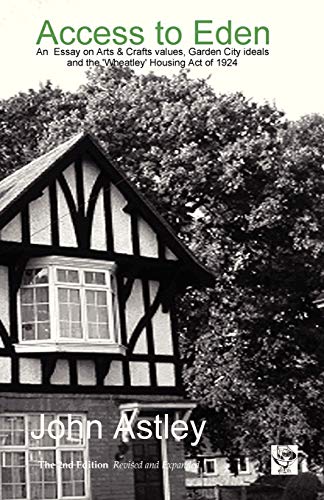 Access To Eden An Essay On Arts & Crafts Values, Garden City Ideals, And The 19 [Paperback]