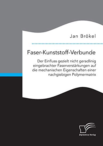 Faser-Kunststoff-Verbunde Der Einfluss Gezielt Nicht Geradlinig Eingebrachter F [Paperback]