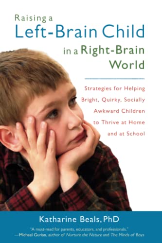 Raising a Left-Brain Child in a Right-Brain World Strategies for Helping Bright [Paperback]