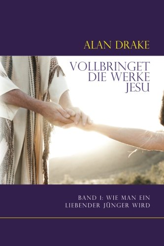 Vollbringet Die Werke Jesu Band 1 Wie Man Ein Liebender Jnger Wird (german Ed [Paperback]
