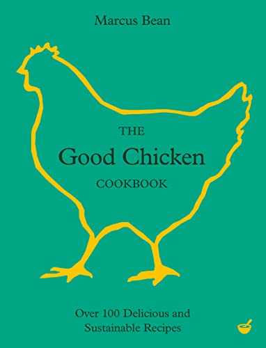 The Good Chicken Cookbook Over 100 Delicious and Sustainable Recipes [Hardcover]