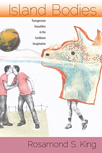 Island Bodies Transgressive Sexualities in the Caribbean Imagination [Hardcover]