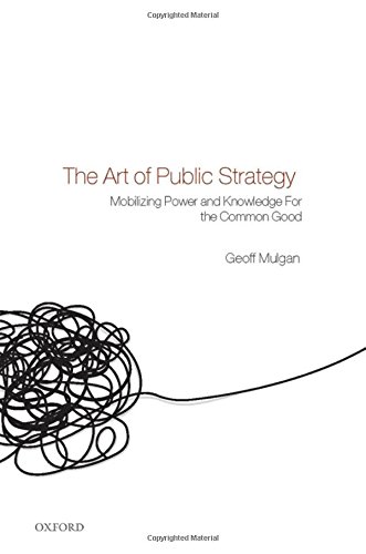 The Art of Public Strategy Mobilizing Power and Knowledge for the Common Good [Hardcover]