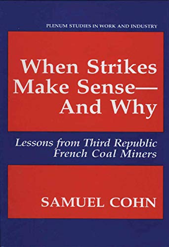 When Strikes Make SenseAnd Why Lessons from Third Republic French Coal Miners [Paperback]