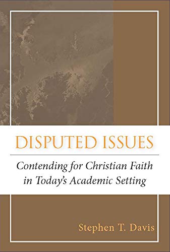 Disputed Issues Contending For Christian Faith In Today's Academic Setting [Paperback]