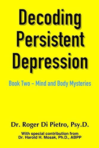 Decoding Persistent Depression  Book Two - Mind and Body Mysteries [Paperback]