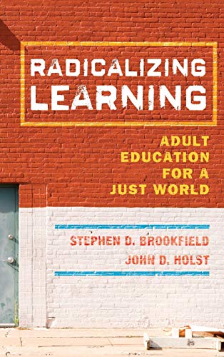Radicalizing Learning Adult Education for a Just World [Hardcover]
